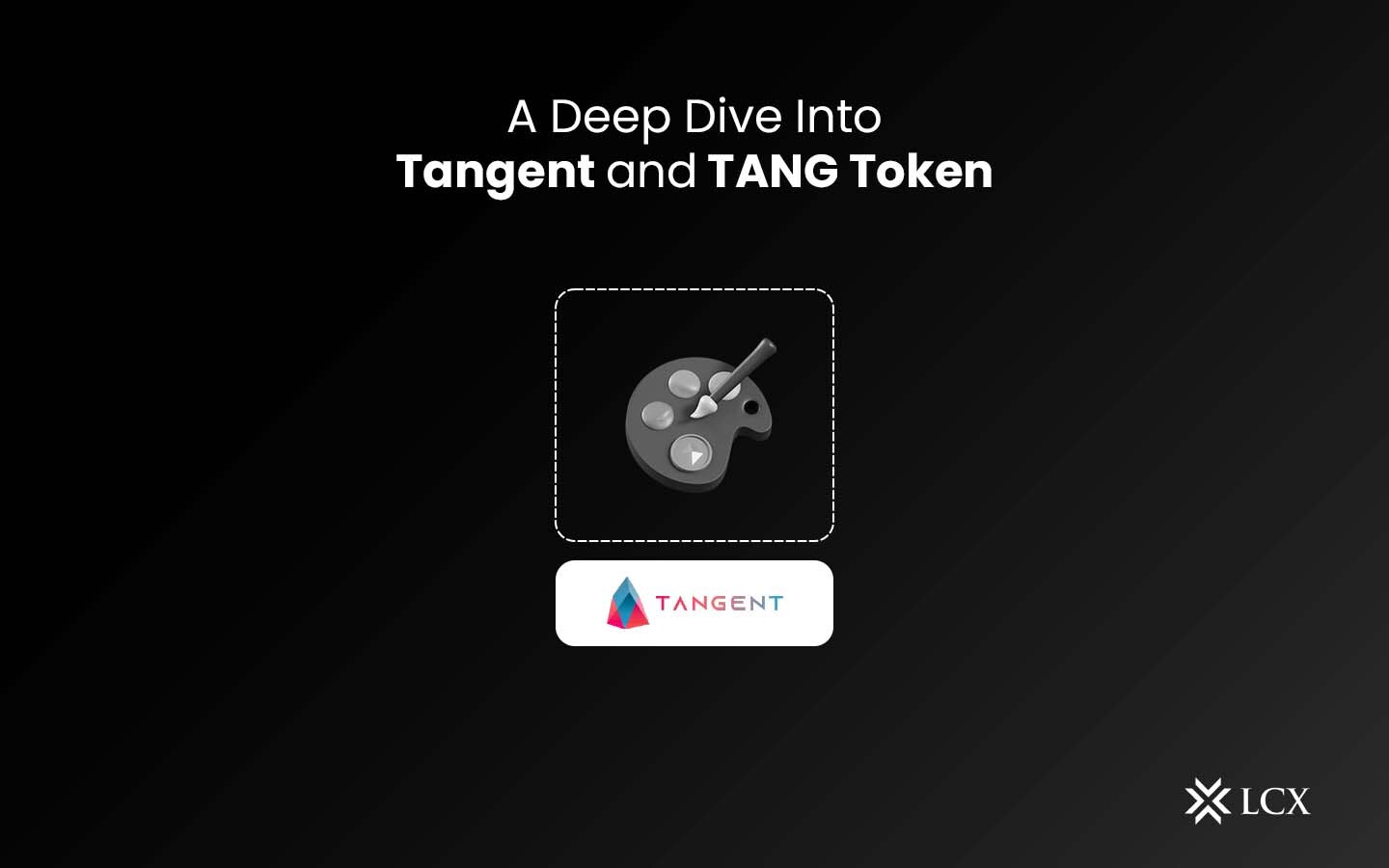 20220926 LCX Deep Dive TANGENT and TANG Token Blog Post copy LCX Deep Dive TANGENT and TANG Token