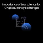 20240422--Importance-of-Low-Latency-for-Cryptocurrency-Exchanges