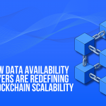 How Data Availability Layers Are Redefining Blockchain Scalability