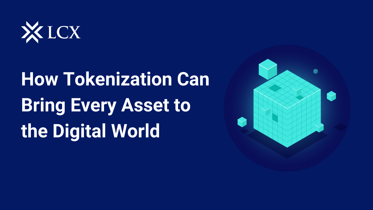 How Tokenization Can Bring Every Asset to the Digital World LCX