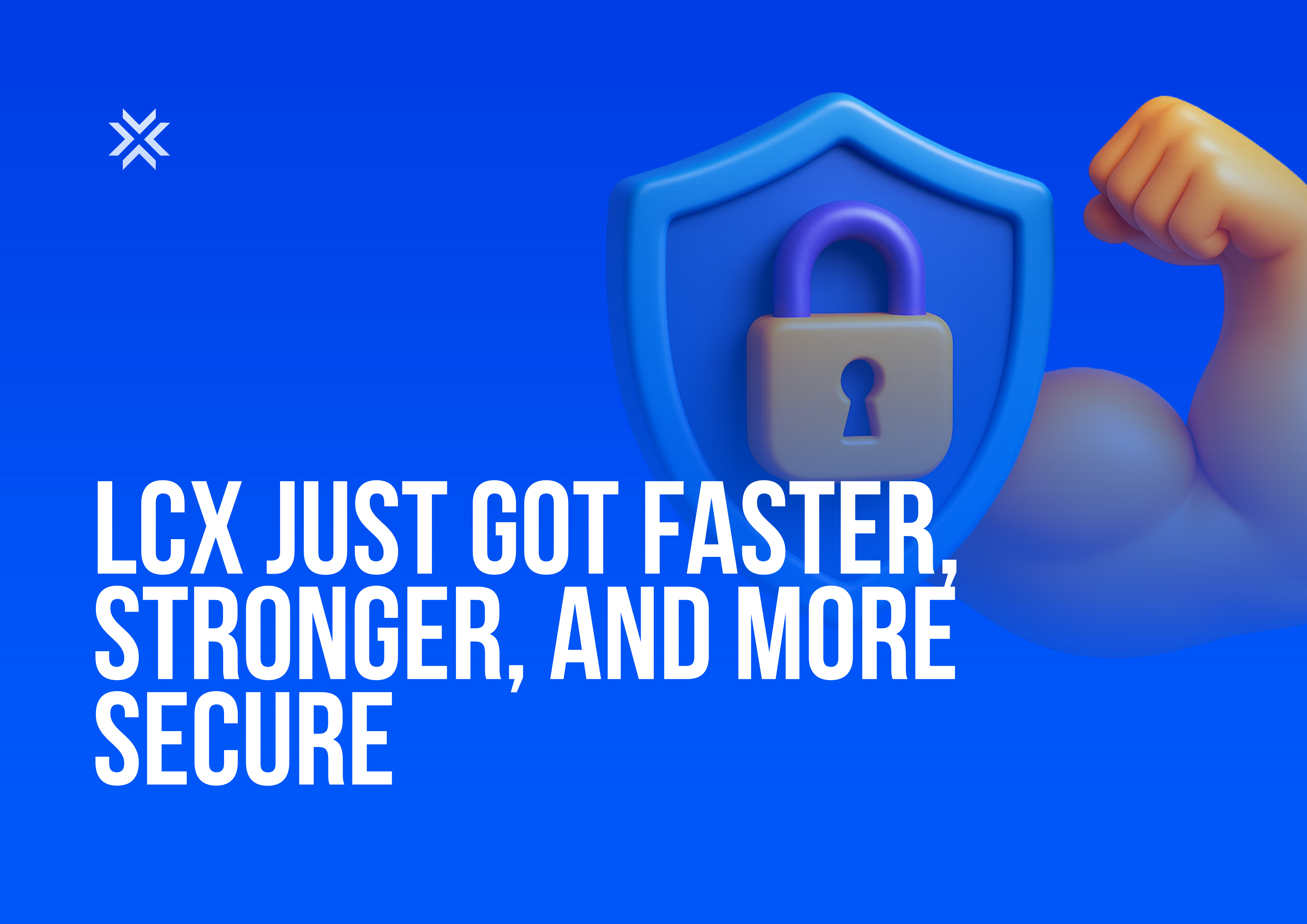 LCX Just Got Faster, Stronger, and More Secure